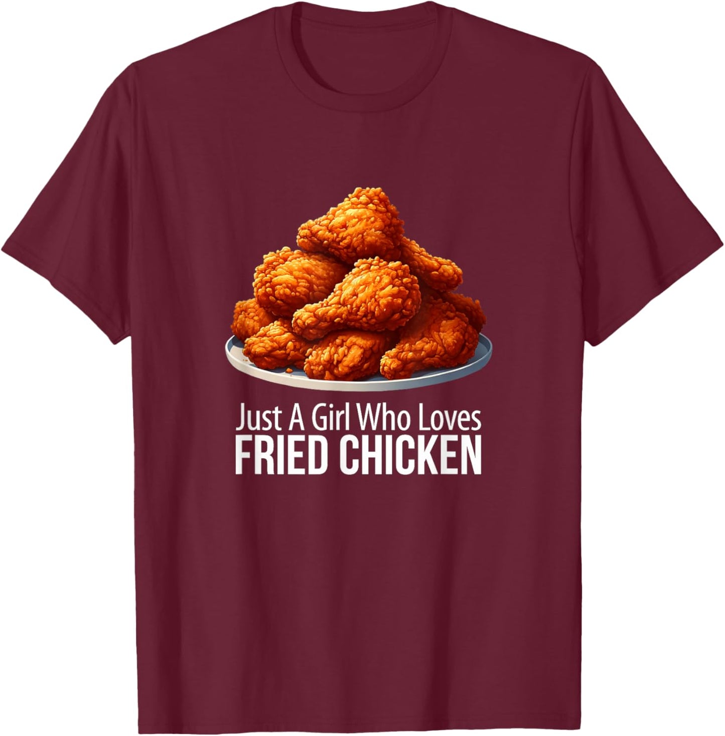 Just A Girl Who Loves Fried Chicken T-Shirt - T-Shirt | Maroon