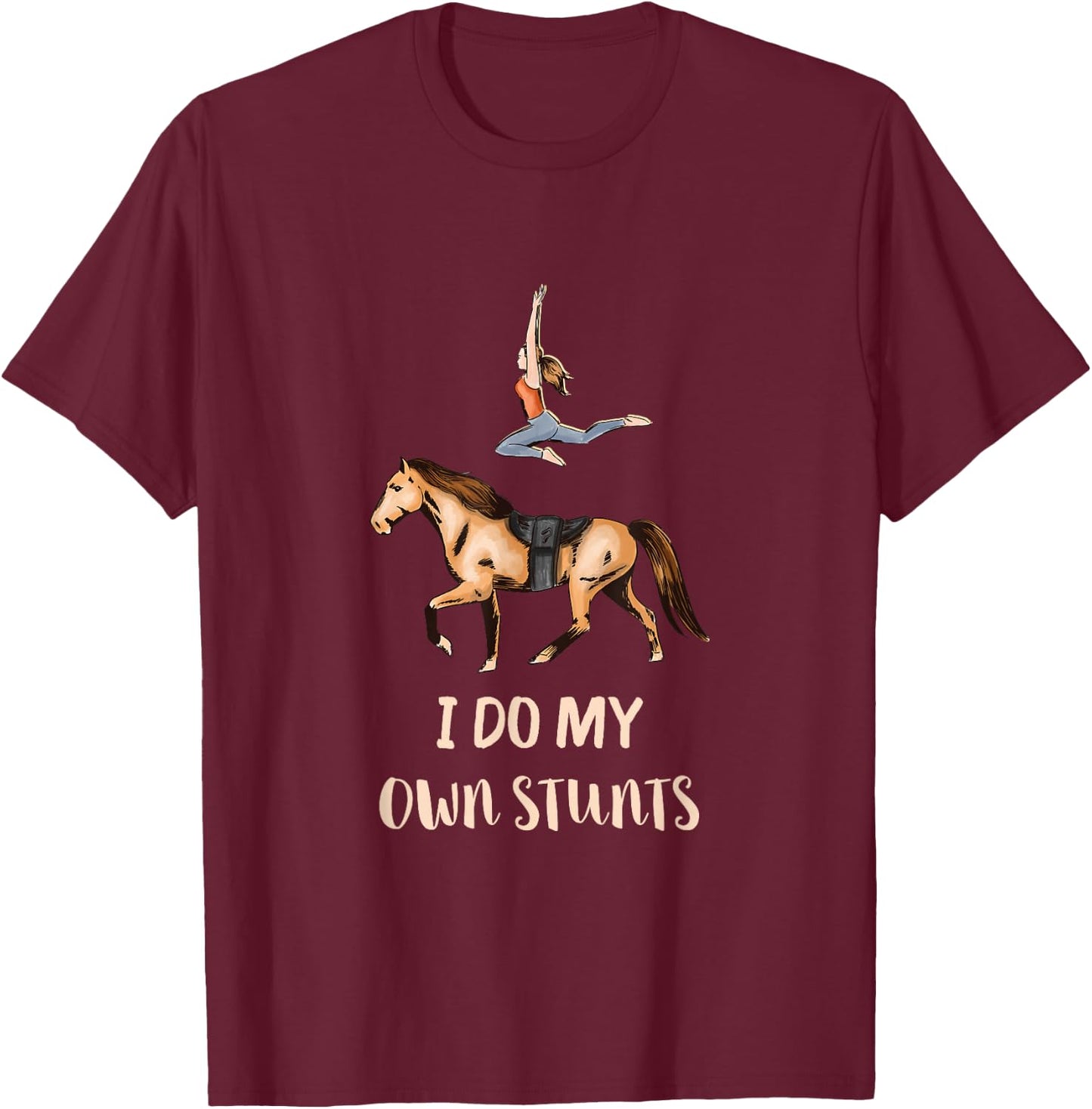 I Do My Own Stunts Horseback Acrobatics Horse Vaulting T-Shirt - T-Shirt | Maroon