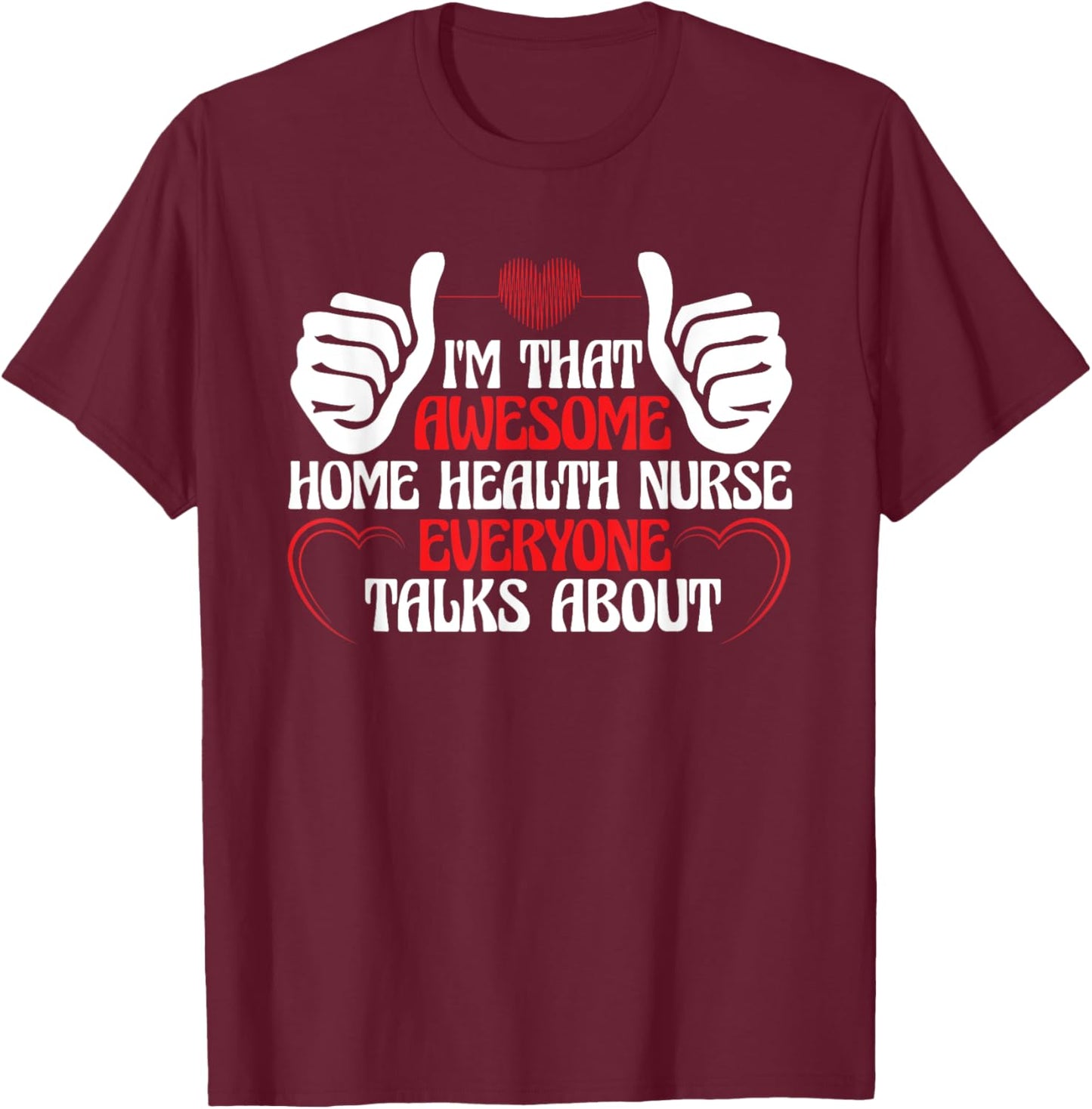 Home Health Nursing Registered Nurse Home Health Nurse T-Shirt - T-Shirt | Maroon