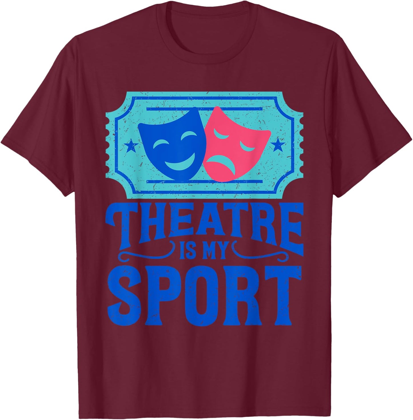 Funny Theatre Is My Sports - Gift T-Shirt - T-Shirt | Maroon