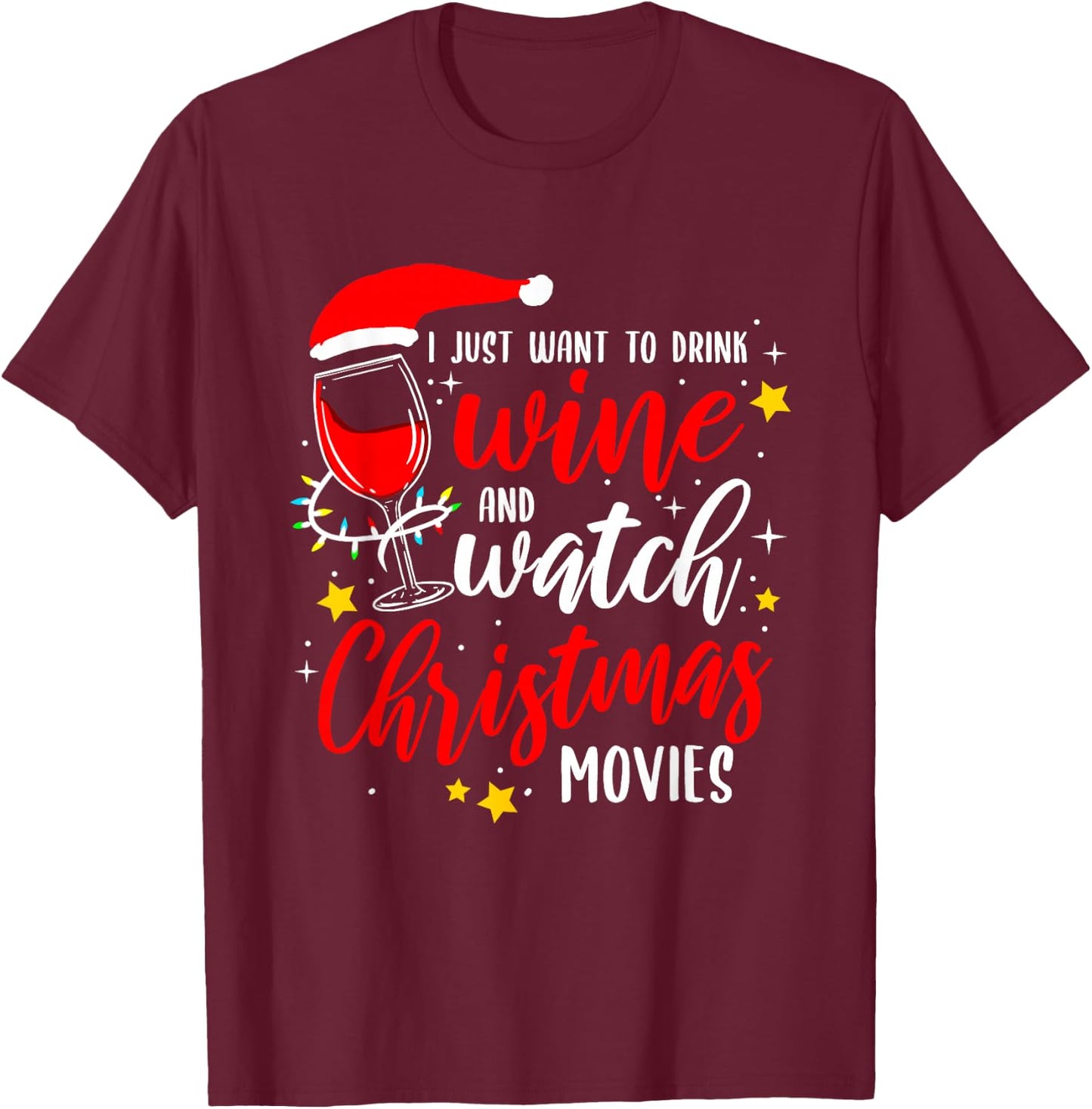 I Just Want To Drink Wine And Watch Christmas Movies T-Shirt - T-Shirt | Maroon