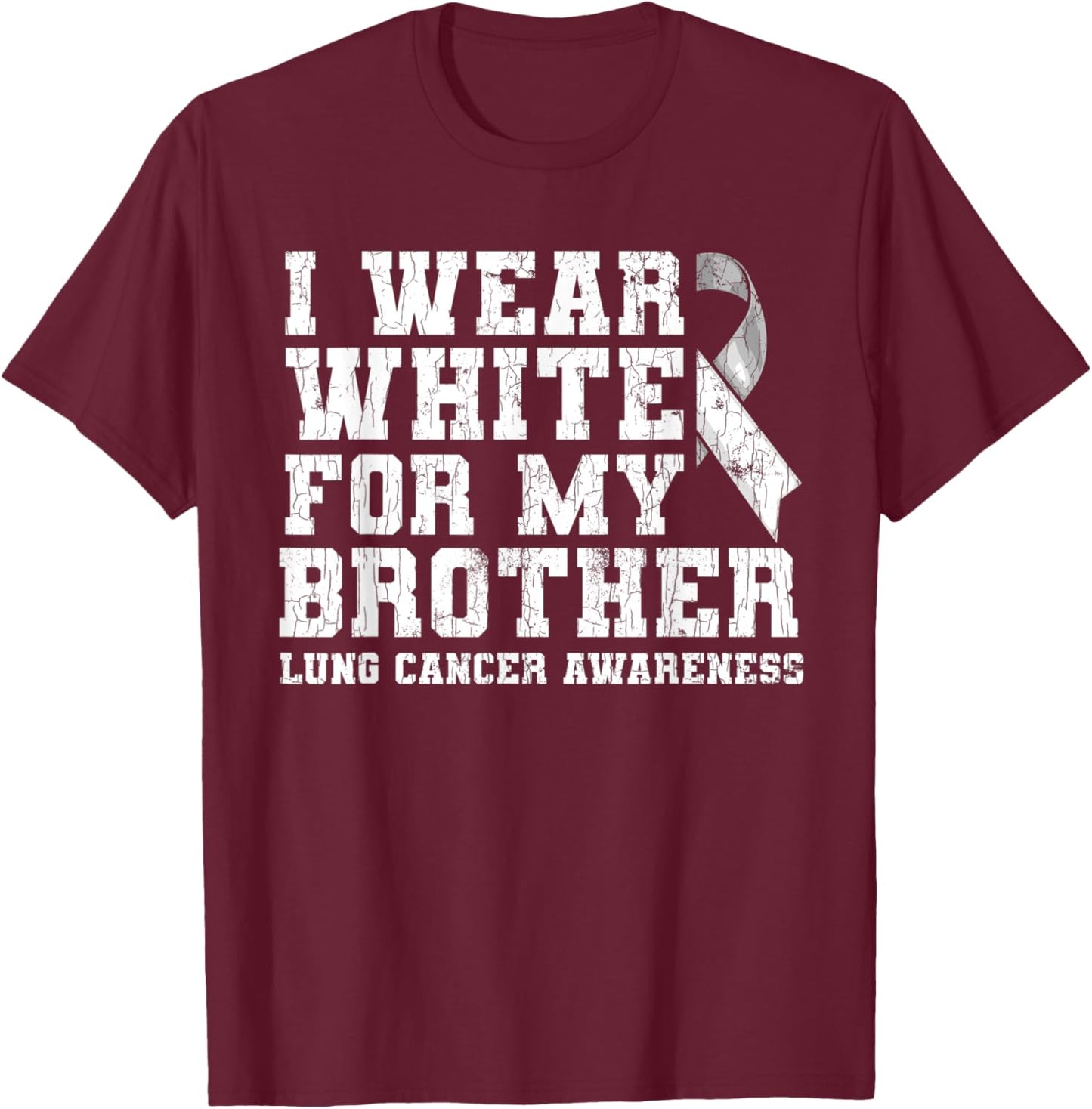 Lung Cancer Awareness White Ribbon Brother Gift T-Shirt - T-Shirt | Maroon