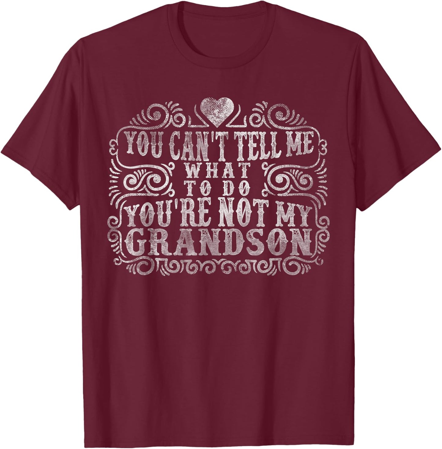 You Can't Tell Me What To Do You're Not My Grandson Funny T-Shirt - T-Shirt | Maroon