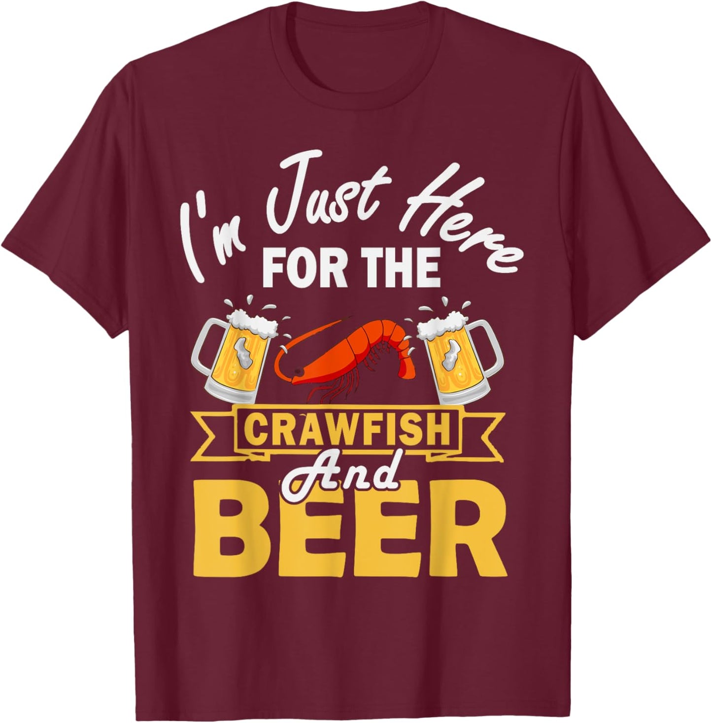 I'm Just Here For The Crawfish And Beer Crawfish Lobster T-Shirt - T-Shirt | Maroon