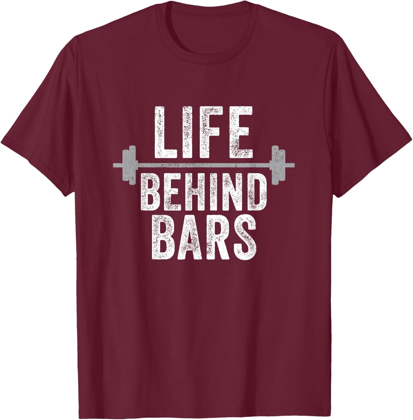 LIfe Behind Bars Weight Lifting Gym Workout Bodybuilding T-Shirt - T-Shirt | Maroon