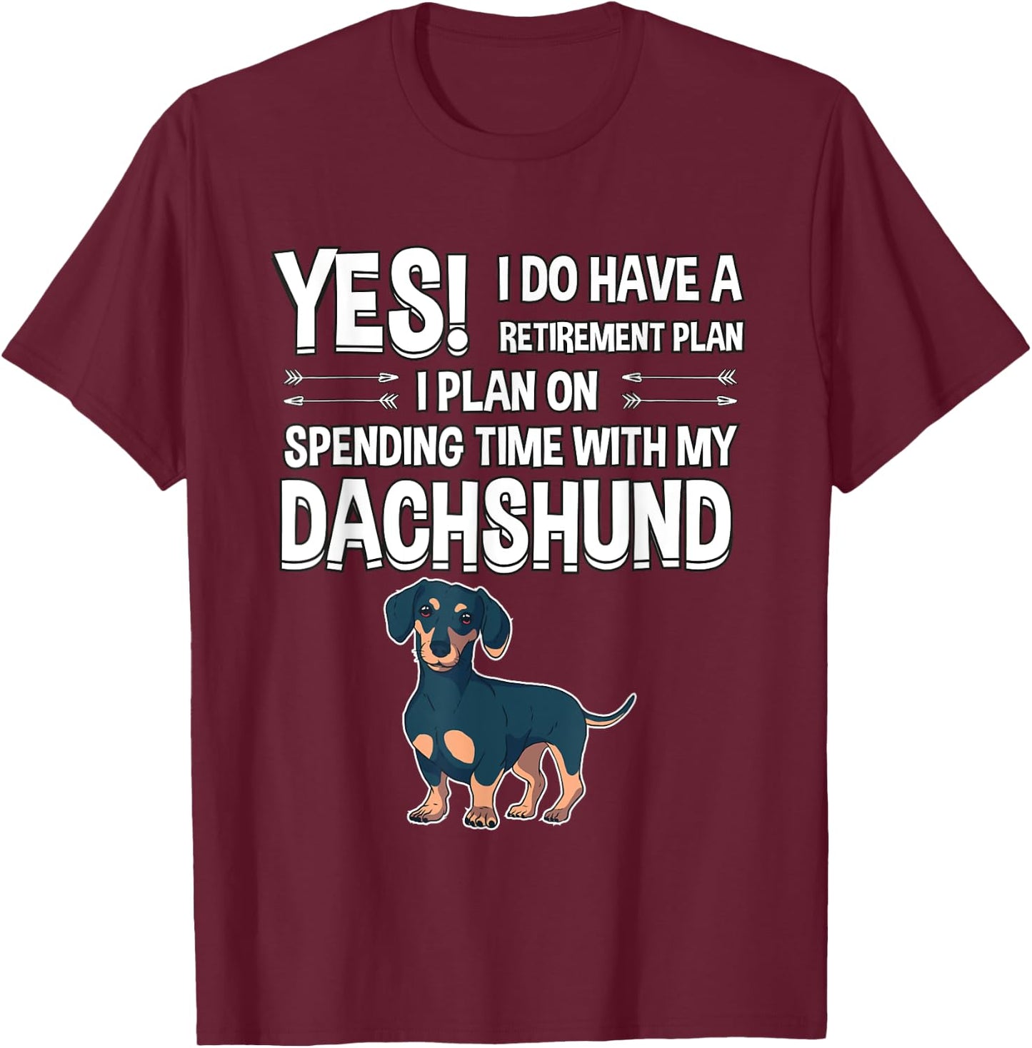 Retirement Plan Spending Time Dachshund Gift Dachshund T-Shirt - T-Shirt | Maroon