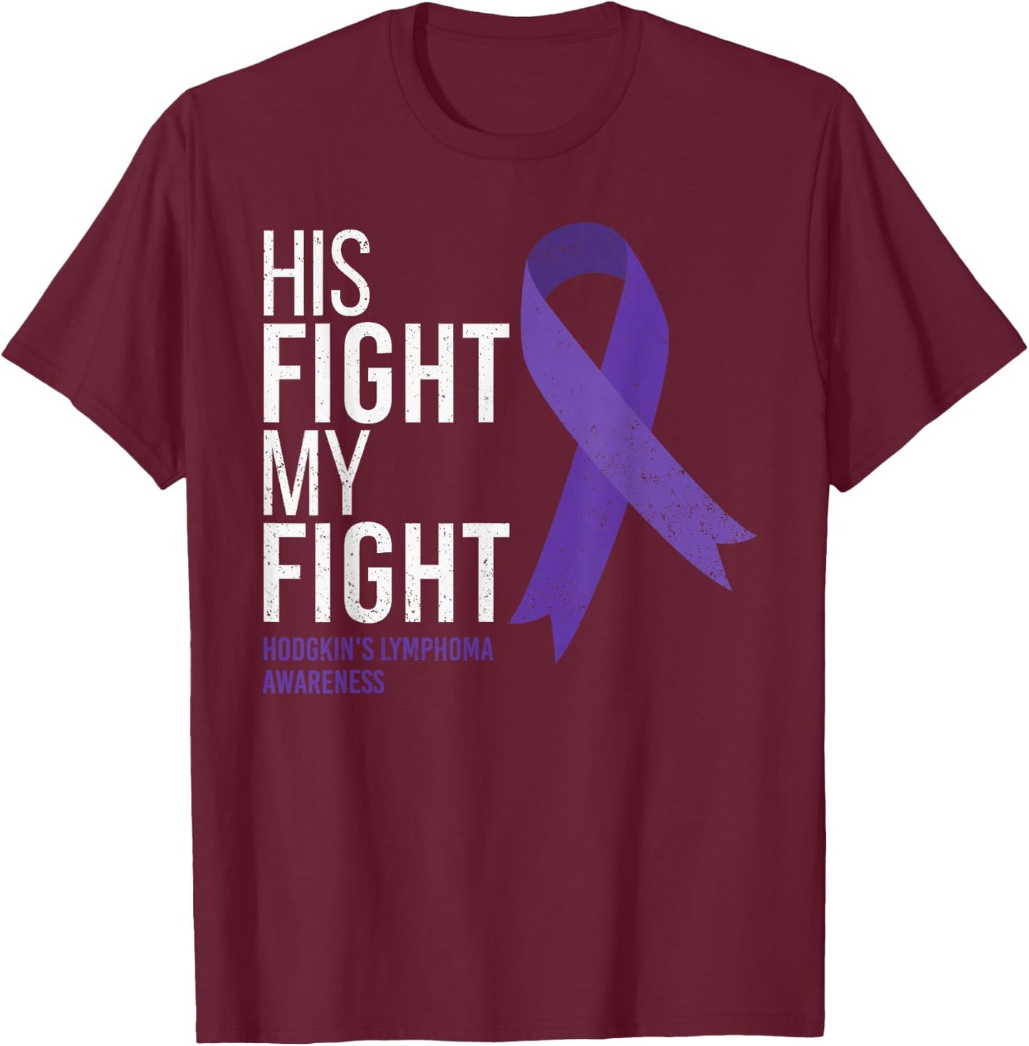 His Fight is My Fight Hodgkin's Lymphoma Cancer Awareness T-Shirt - T-Shirt | Maroon