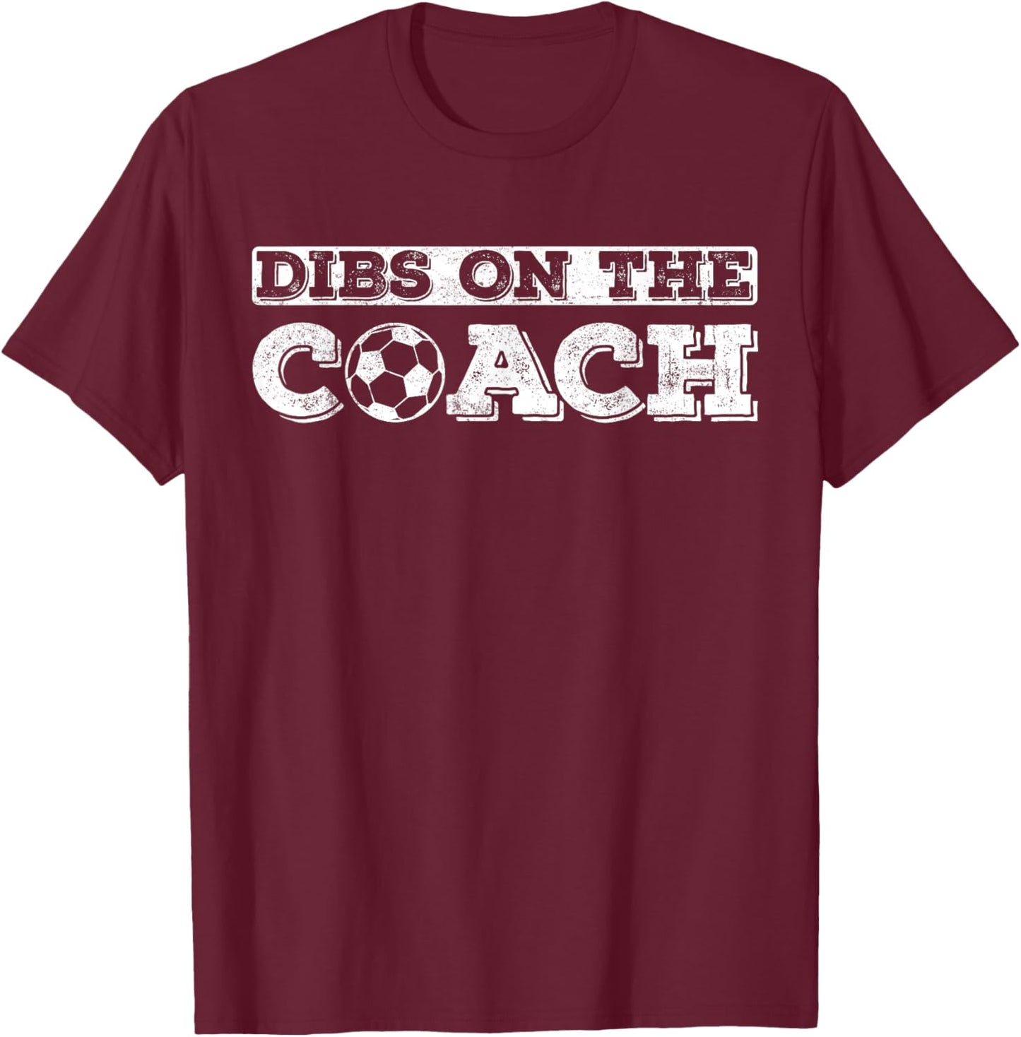 Dibs On The Coach for Soccer Coaches wife or daughter or son T-Shirt - T-Shirt | Maroon