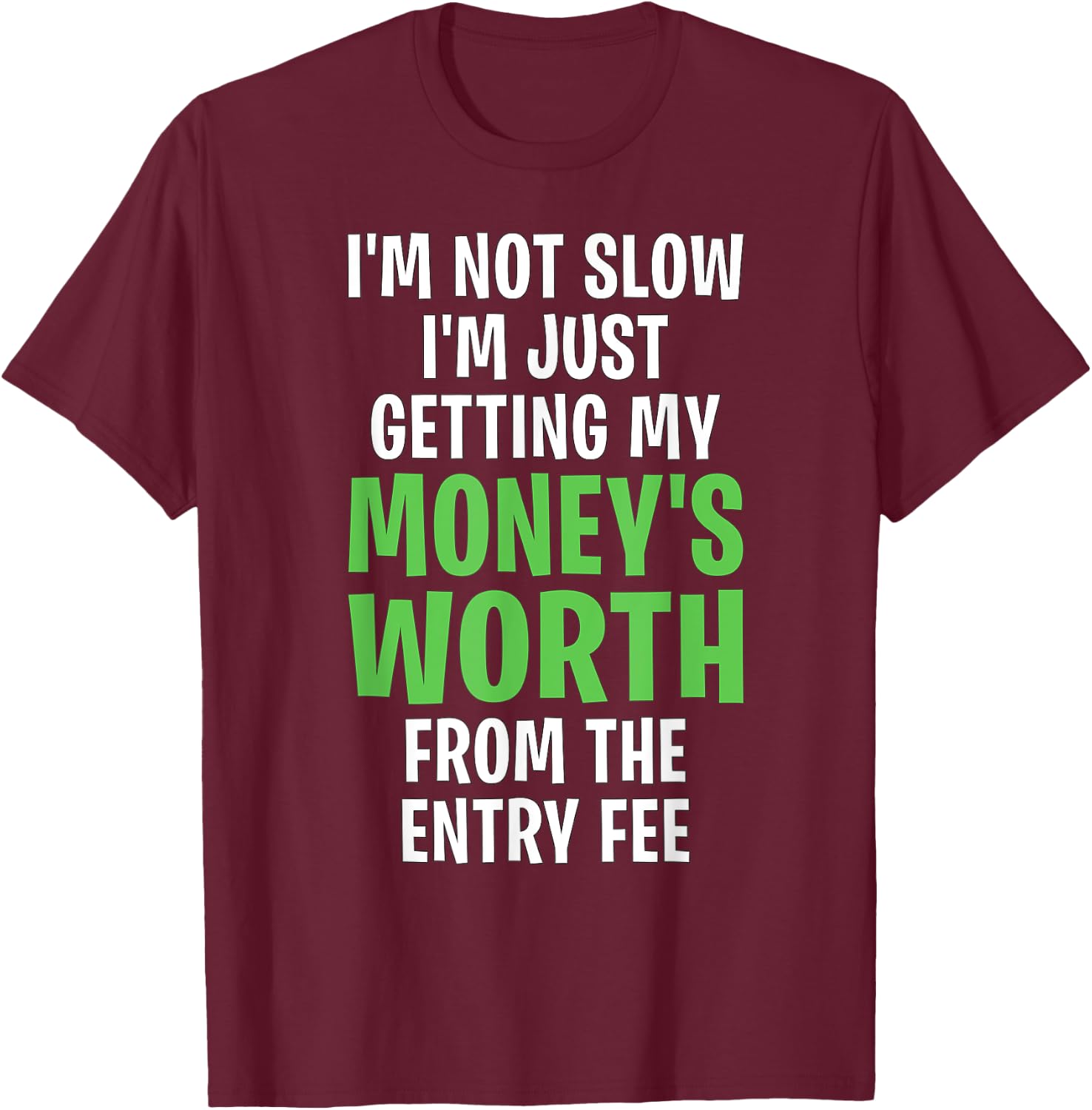 Runner Not Slow Getting My Money's Worth Funny Running T-Shirt - T-Shirt | Maroon