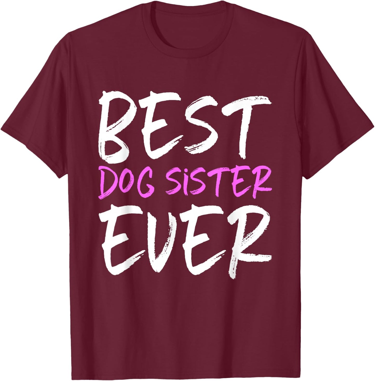 Best Dog Sister Ever Funny T-Shirt - T-Shirt | Maroon