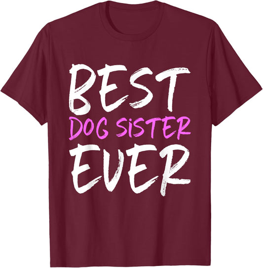 Best Dog Sister Ever Funny T-Shirt - T-Shirt | Maroon