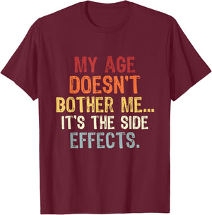 My Age Doesn't Bother Me It's the Side Effects. Funny Quotes T-Shirt - T-Shirt | Maroon