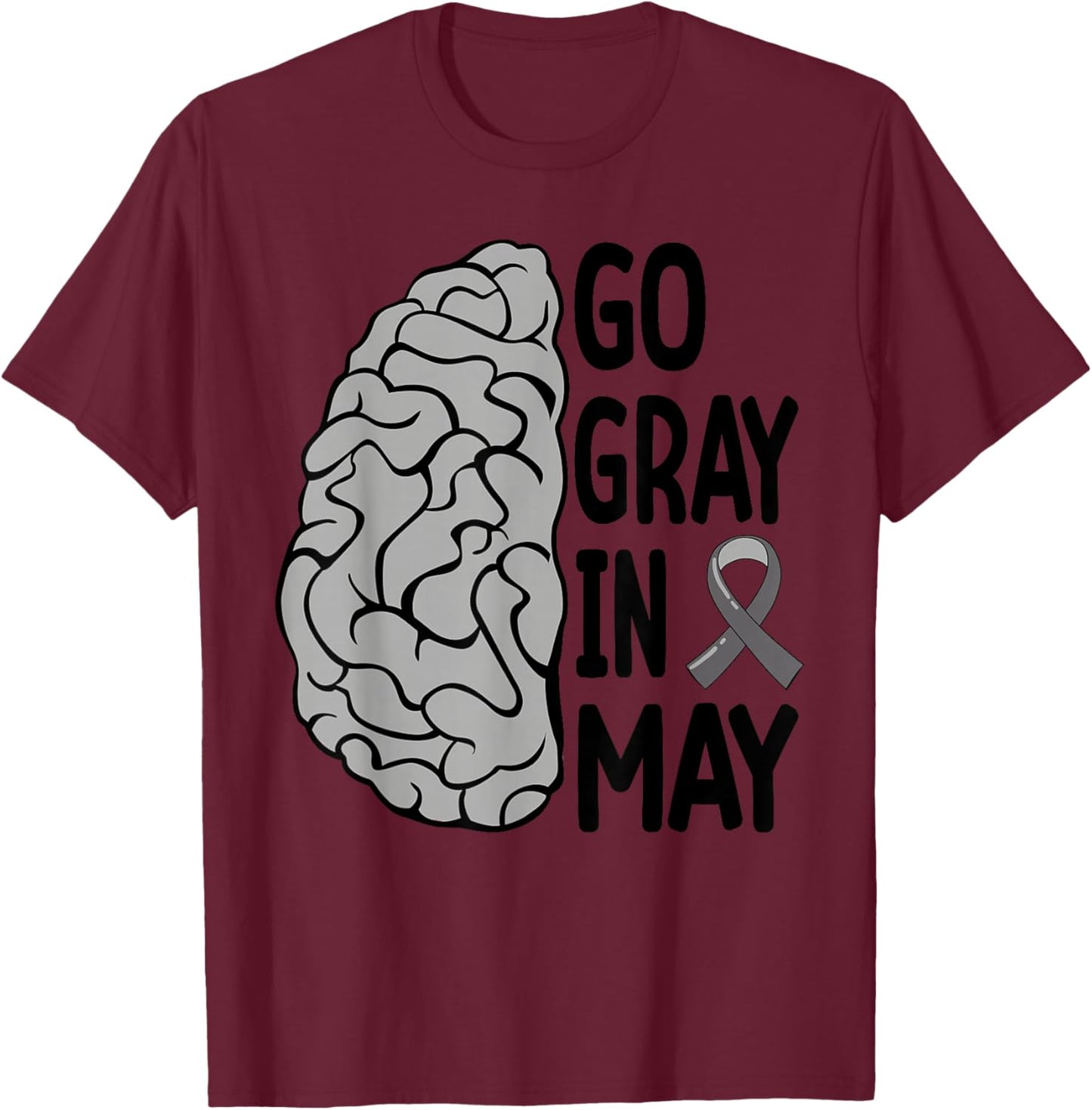 Glioblastoma Awareness Ribbon Brain Tumor Go Gray In May T-Shirt - T-Shirt | Maroon