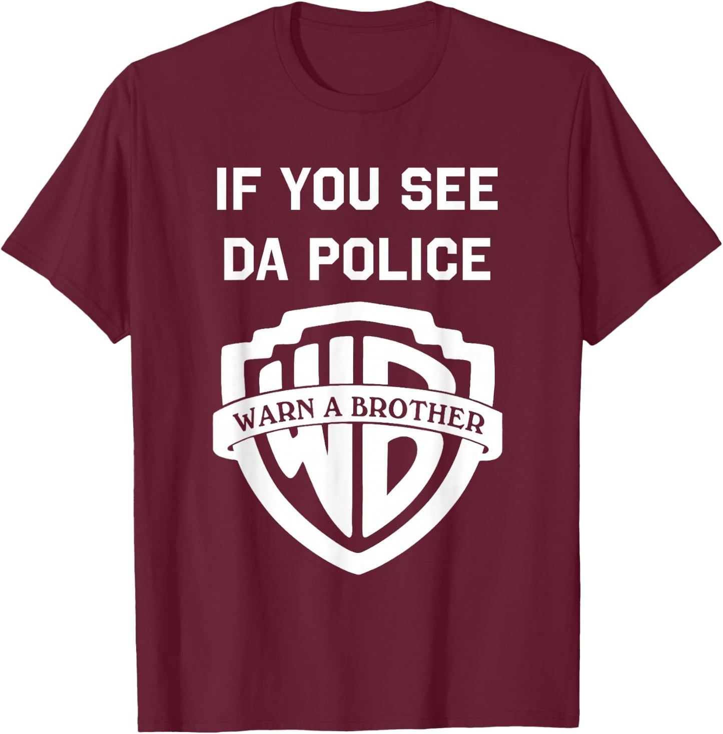 If You See da Police warn a Brother, Funny Sarcastic T-Shirt - T-Shirt | Maroon