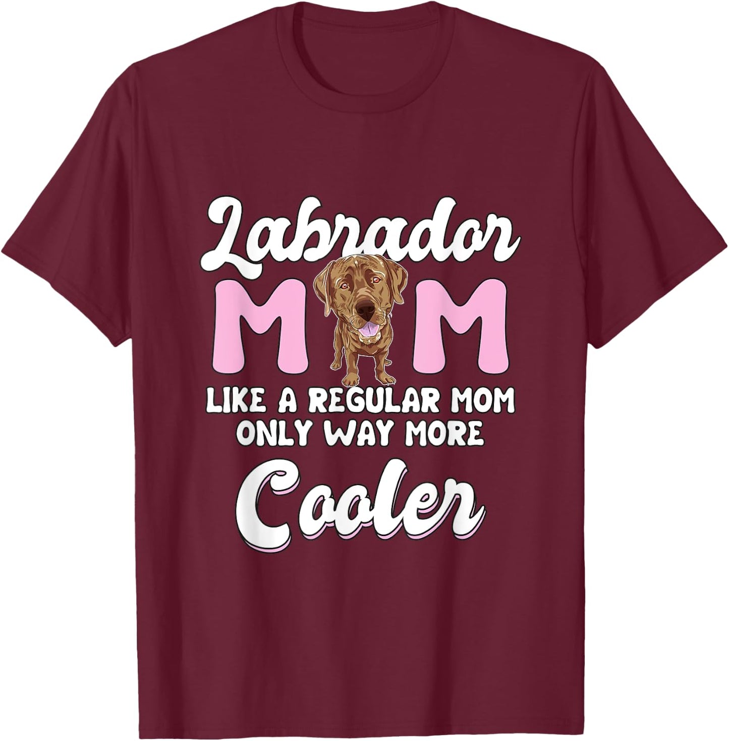 Labrador Mom Cooler Mother's Day Chocolate Lab Gift Labrador T-Shirt - T-Shirt | Maroon
