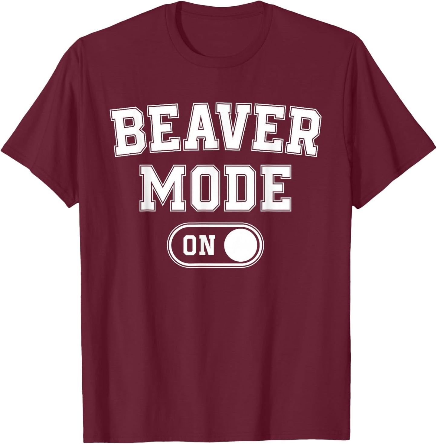 Beaver Mode On Costume Funny Dam Builder Gift Animal Lover T-Shirt - T-Shirt | Maroon