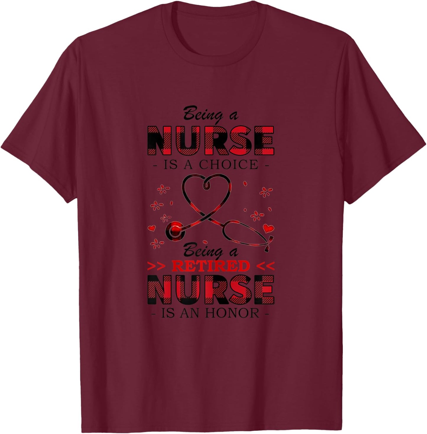 Being Nurse Is A Choice Being A Retired Nurse Is A Valentine T-Shirt - T-Shirt | Maroon