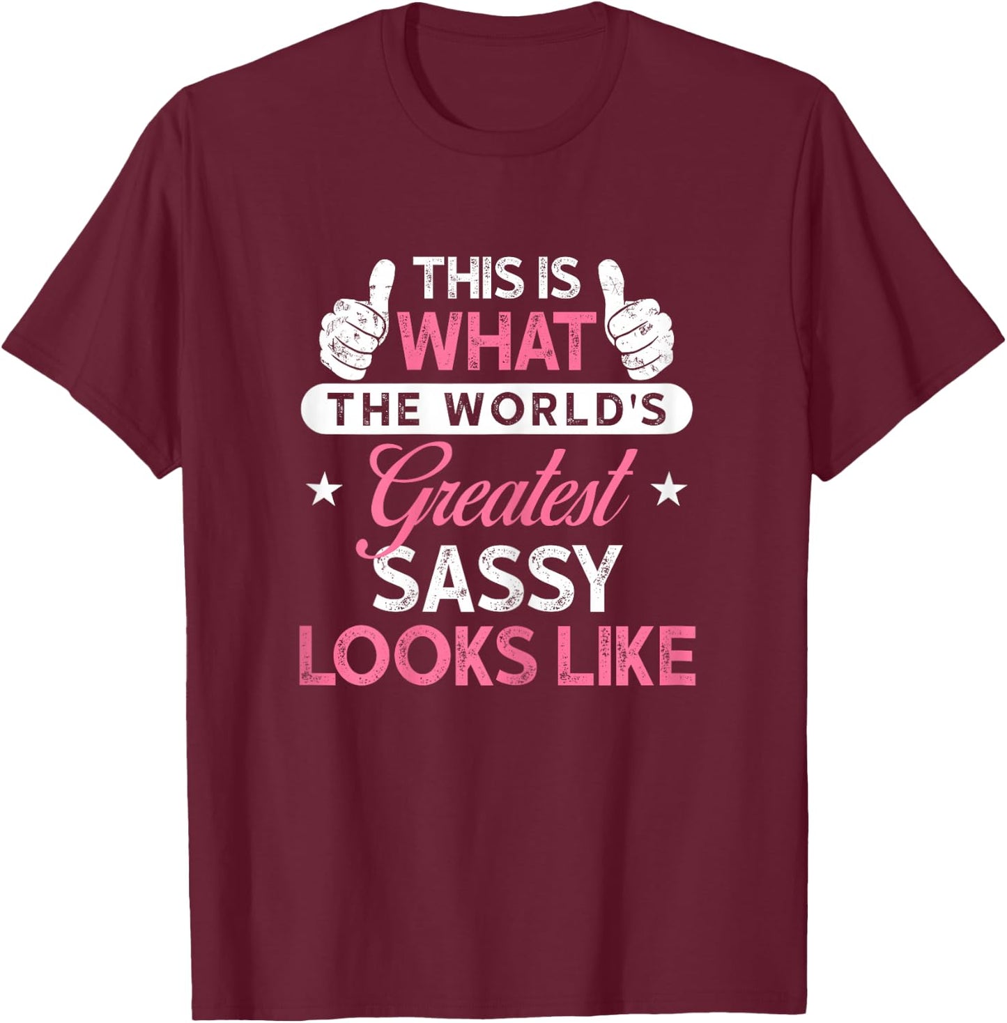 Sassy Shirt Gift: World's Greatest Sassy T-Shirt - T-Shirt | Maroon