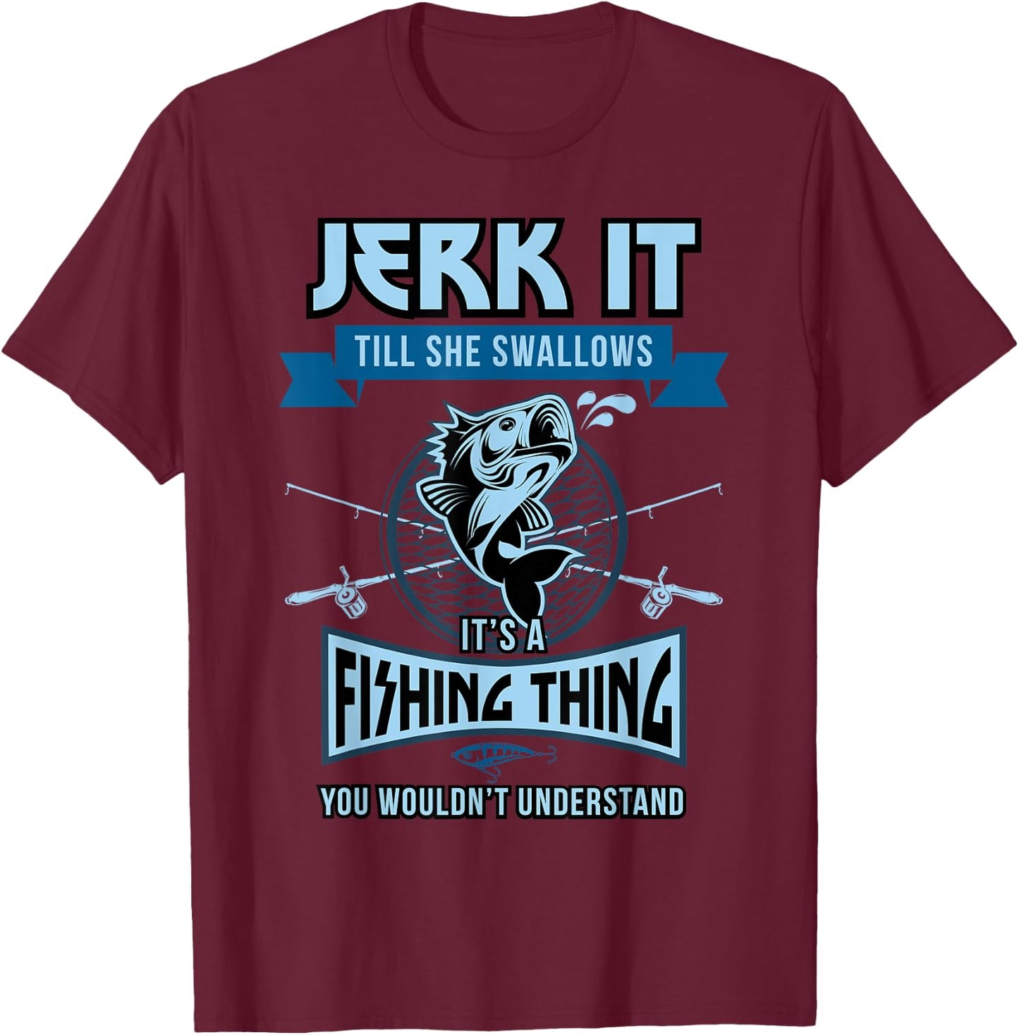 Funny Jerk it Till She Swallows Trout Bass Fishing Gear Men T-Shirt - T-Shirt | Maroon