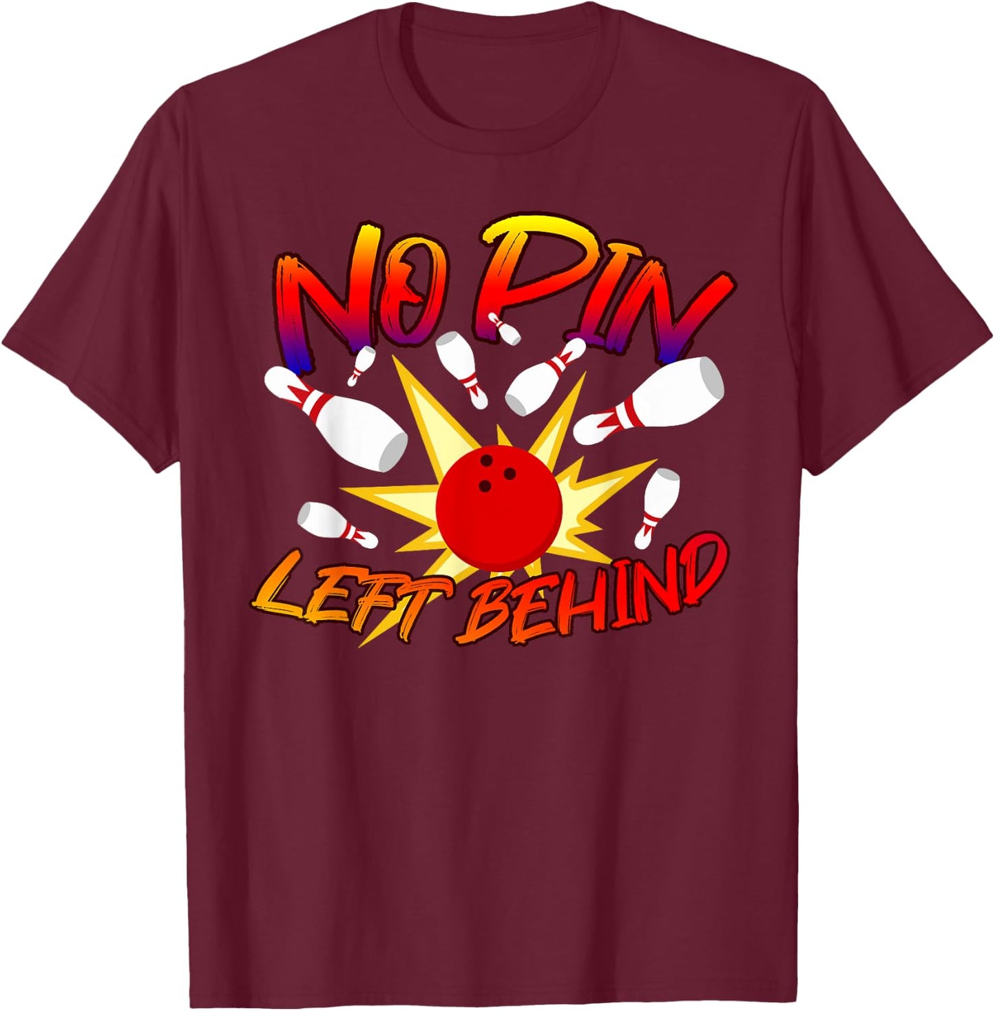 No Pin Left Behind Funny Bowing Tenpins Bowler Bowling Game T-Shirt - T-Shirt | Maroon