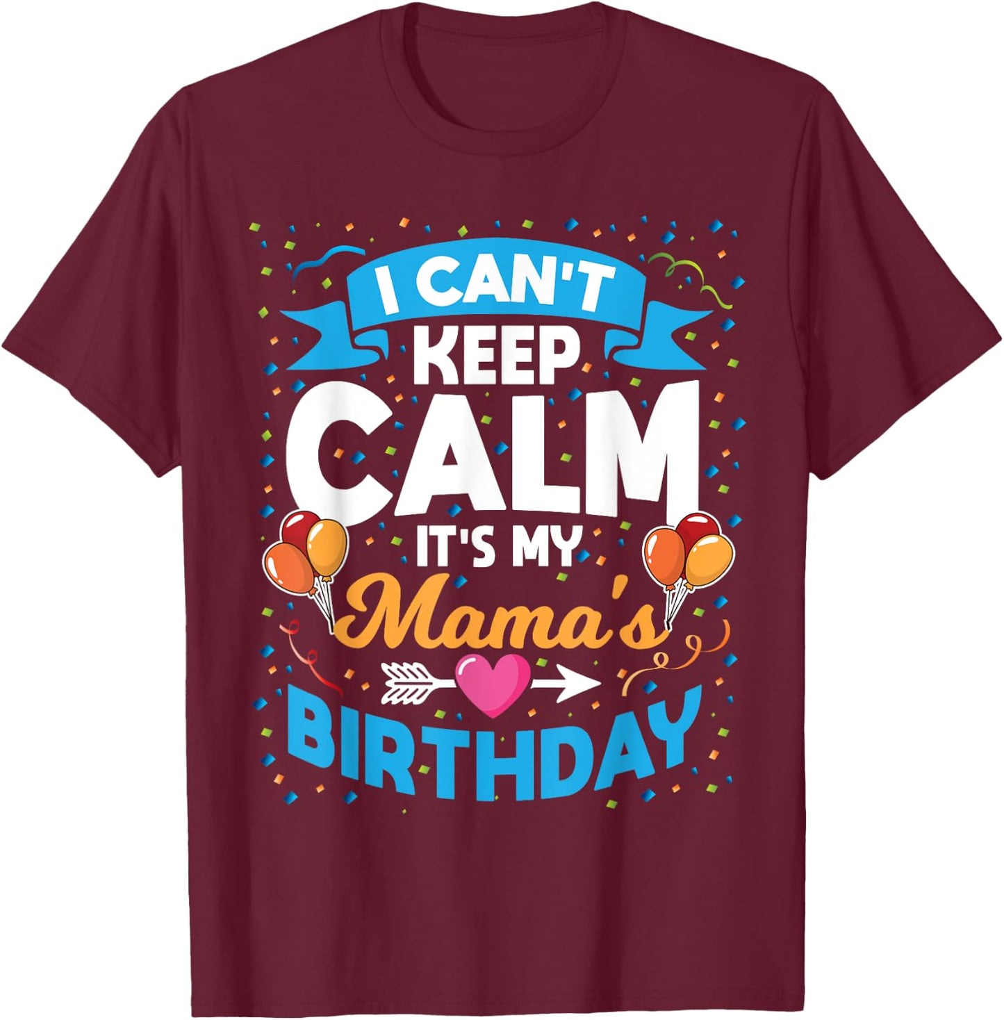 I Can't Keep Calm It's My Mama Birthday T-Shirt - T-Shirt | Maroon