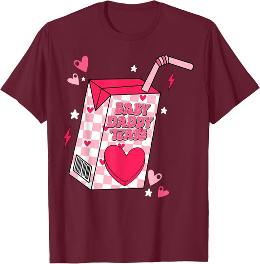 Baby Daddy Tears T-Shirt - T-Shirt | Maroon