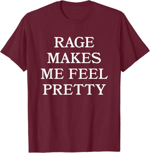 Rage Makes Me Feel Pretty Feminist Humor T-Shirt - T-Shirt | Maroon