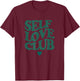 Self Love Club Statement Men Women T-Shirt - T-Shirt | Maroon