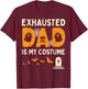 Exhausted Dad Costume Funny Matching Halloween Men Gift T-Shirt - T-Shirt | Maroon