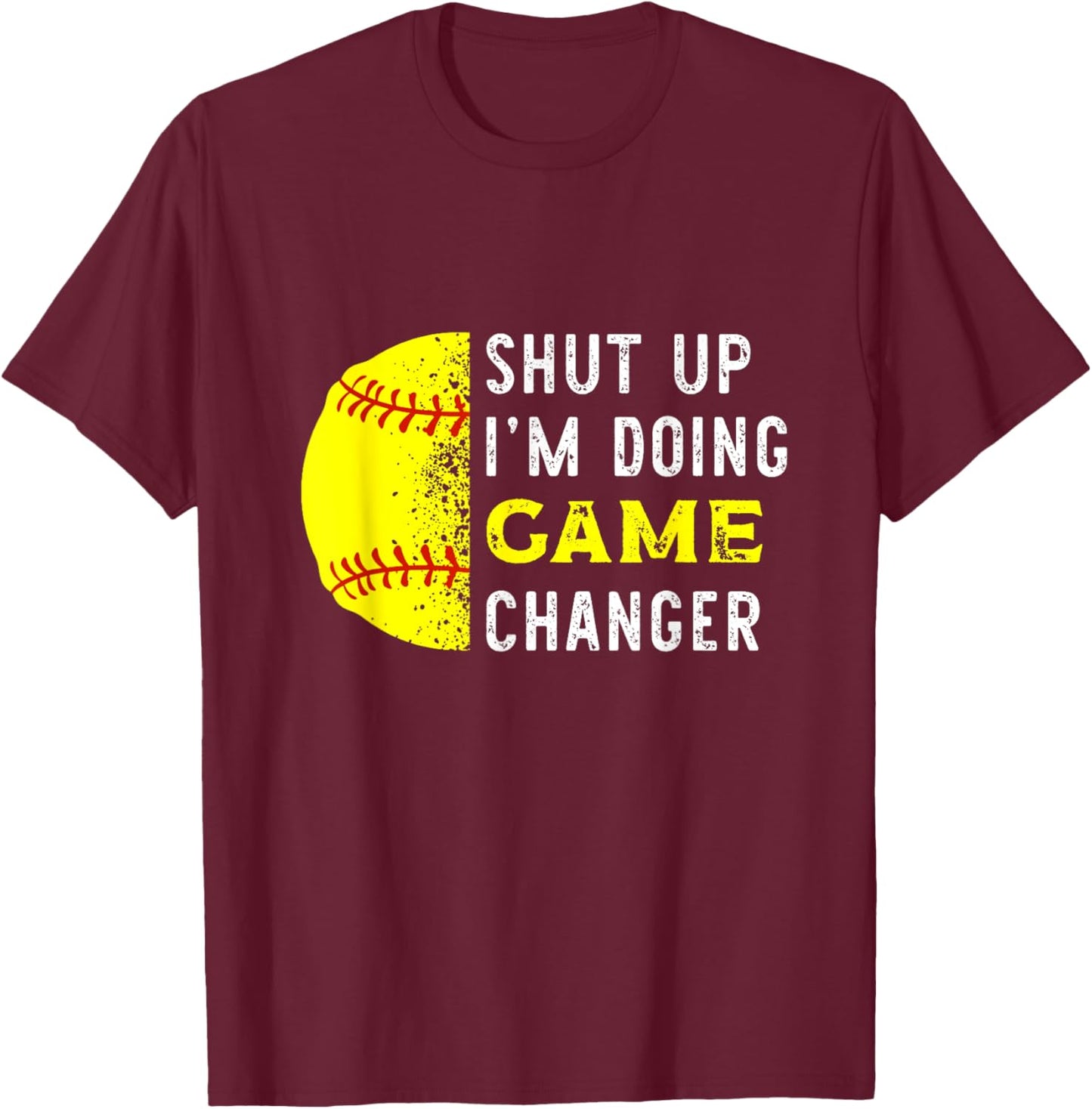 Shut Up I'm Doing Game Changer Funny Baseball Player T-Shirt - T-Shirt | Maroon
