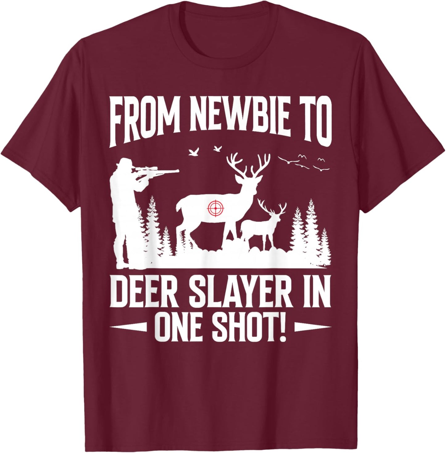 From Newbie To Deer Slayer In One-Shot Slag Bow Hunter T-Shirt - T-Shirt | Maroon