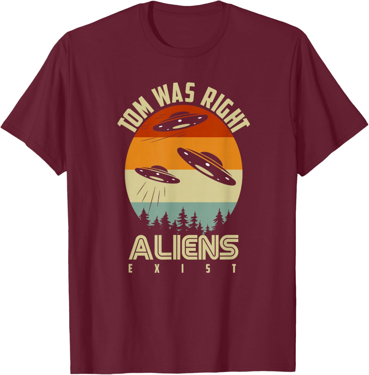Tom Was Right Vintage Sunset Extraterrestrial Alien Quote T-Shirt - T-Shirt | Maroon