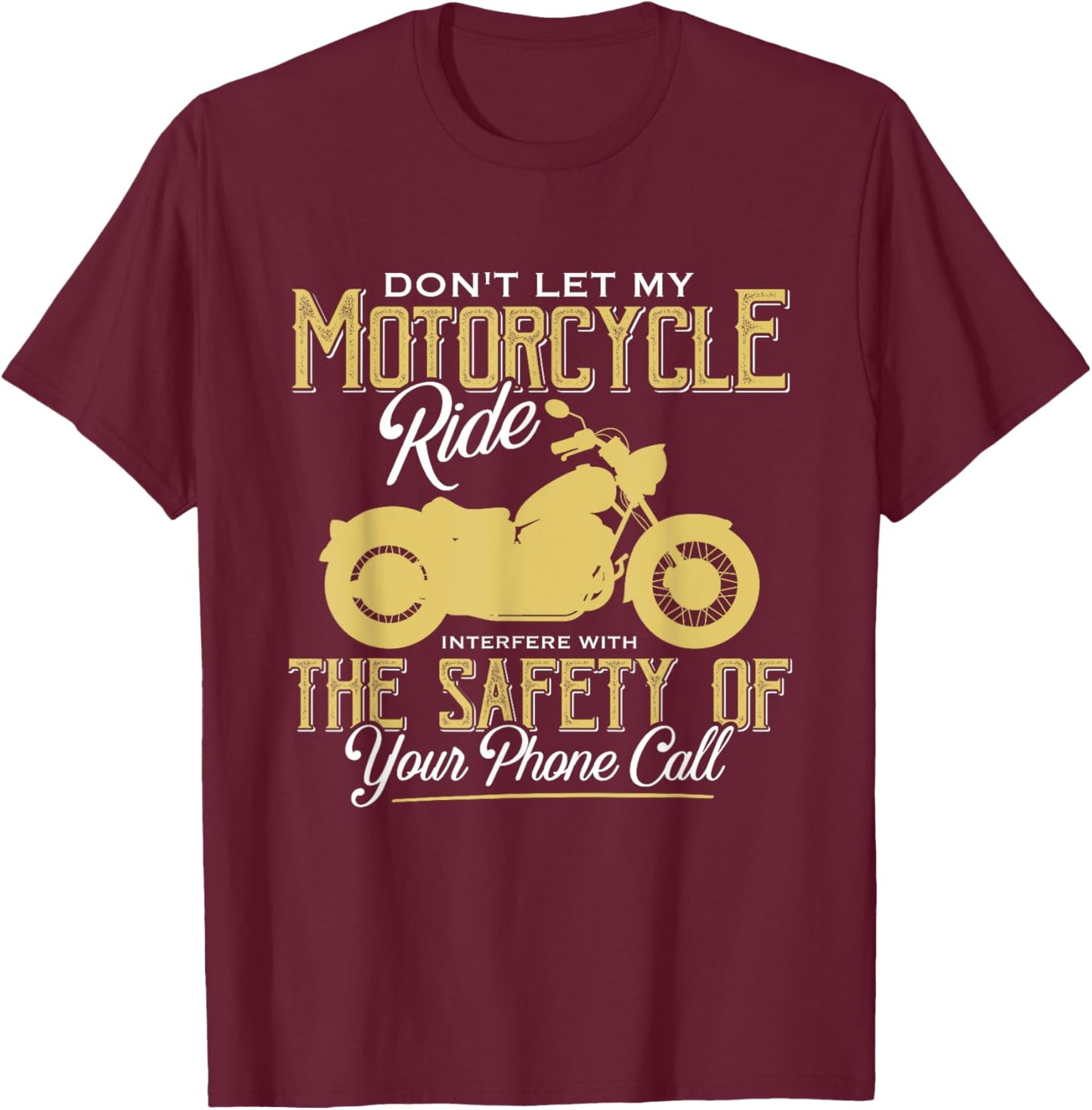 Motorcycle Ride Interfere With Safety Of Your Phone Call T-Shirt - T-Shirt | Maroon
