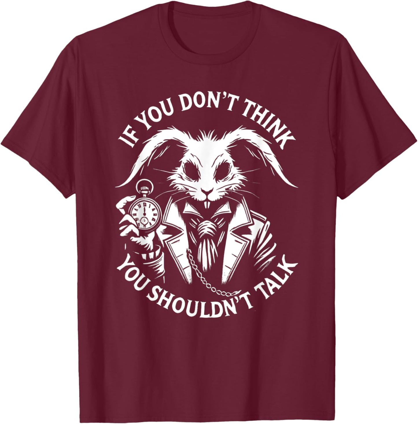 Alice in Wonderland - If You Don't Think, You Shouldn't talk T-Shirt - T-Shirt | Maroon