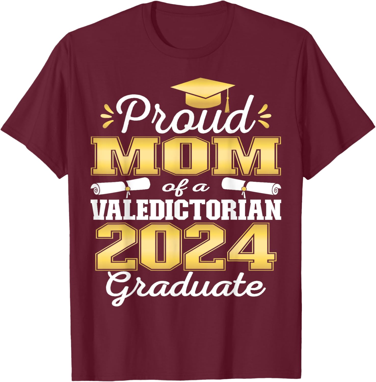 Proud Mom of 2024 Valedictorian Class 2024 Graduate T-Shirt - T-Shirt | Maroon