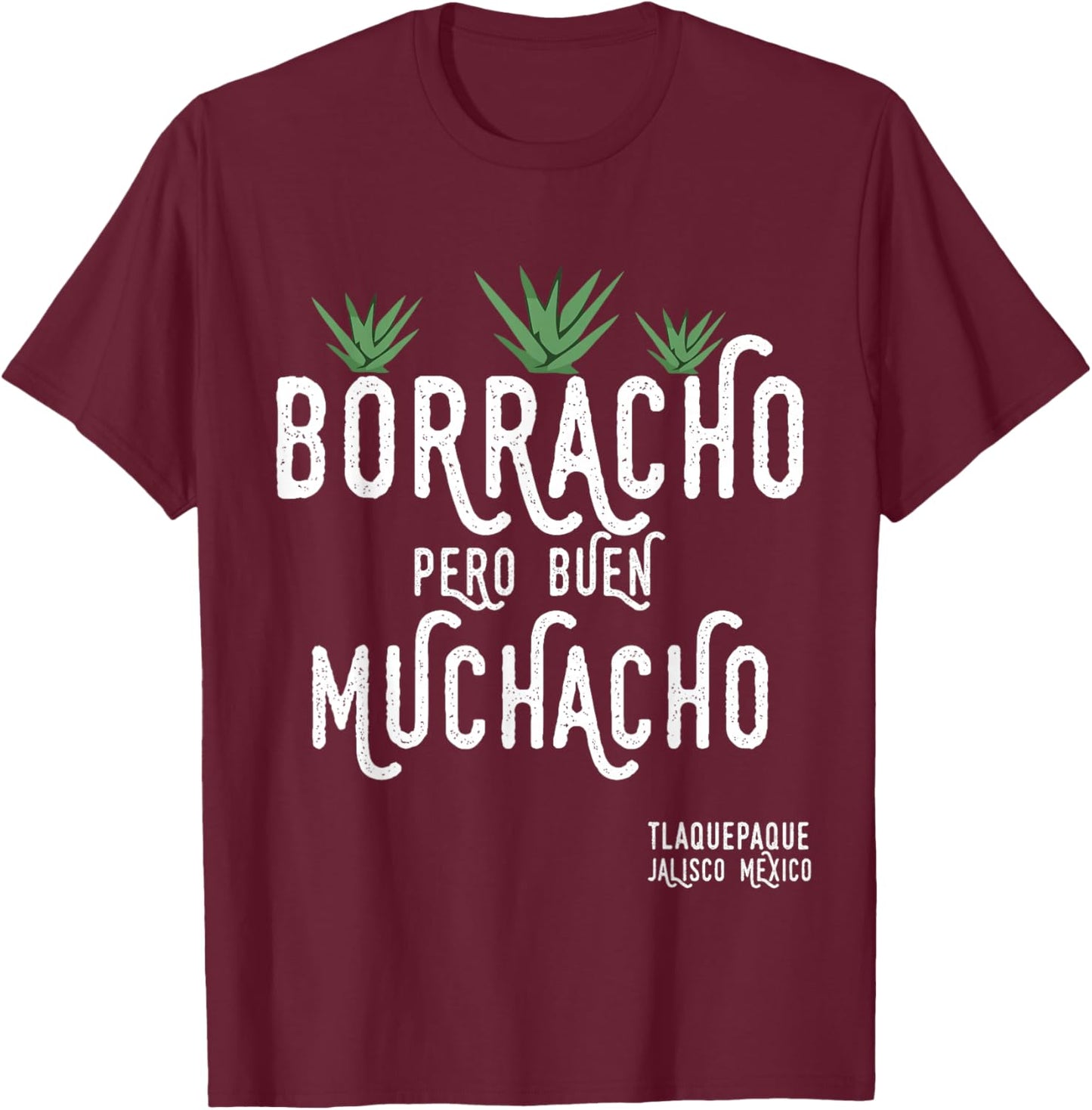 Borracho Pero Buen Muchacho Mexico Saying T-Shirt - T-Shirt | Maroon