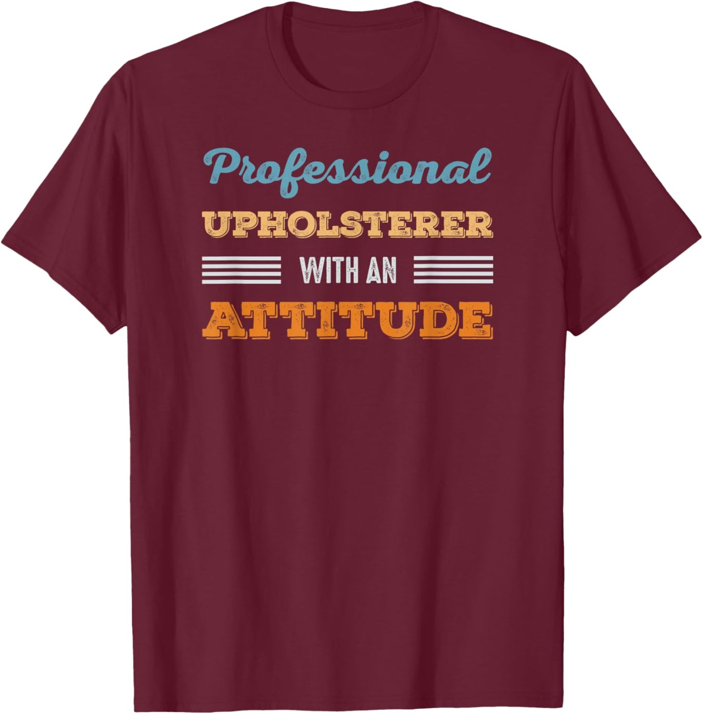 Professional Upholsterer With an Attitude Hobby Vintage T-Shirt - T-Shirt | Maroon