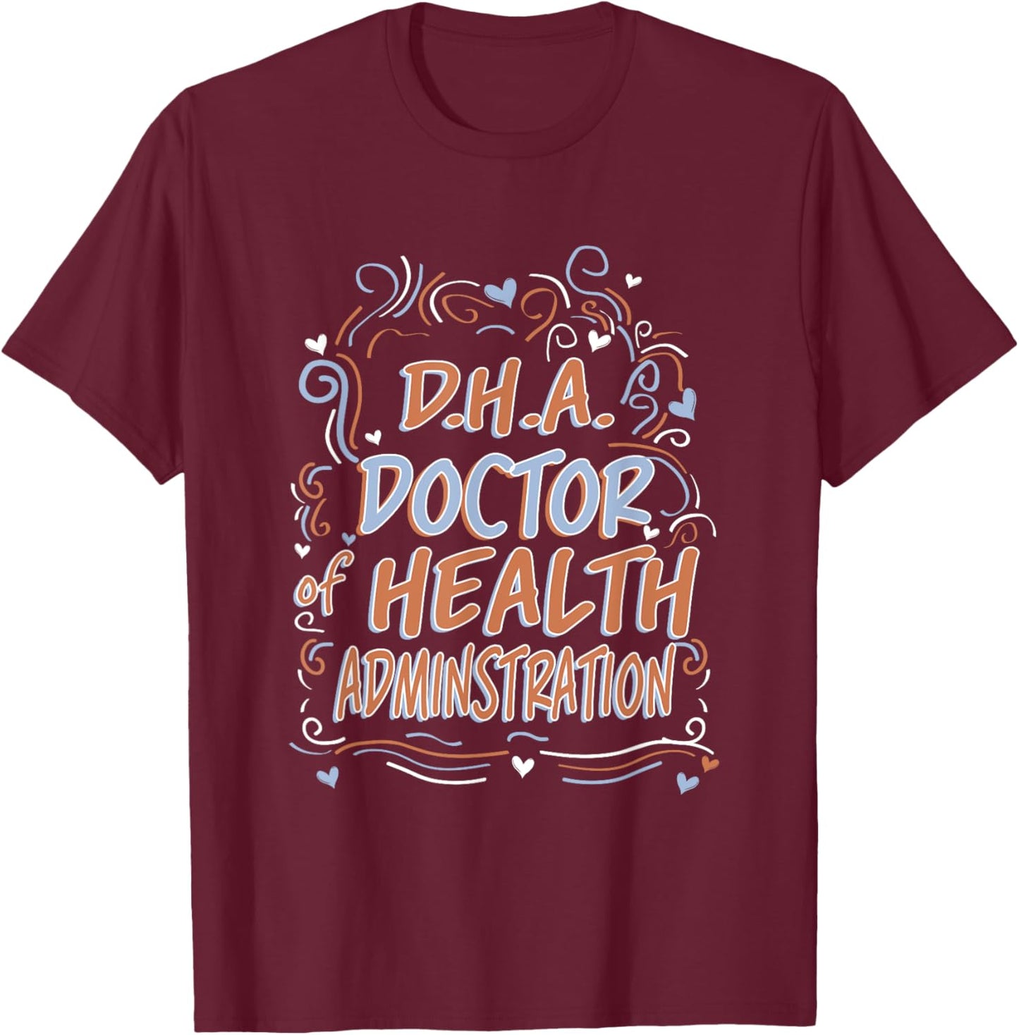 D.H.A. Doctor of Health Administration Graduation T-Shirt - T-Shirt | Maroon