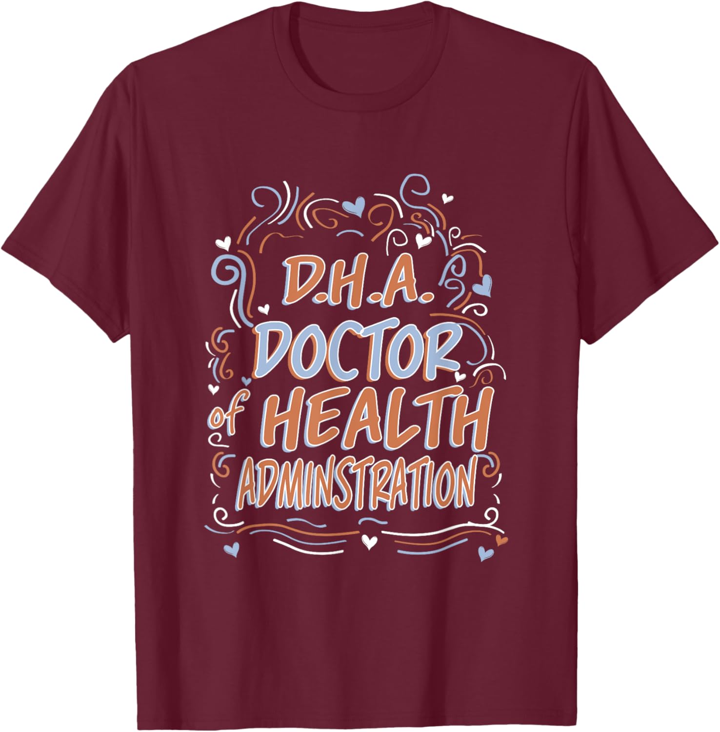 D.H.A. Doctor of Health Administration Graduation T-Shirt - T-Shirt | Maroon