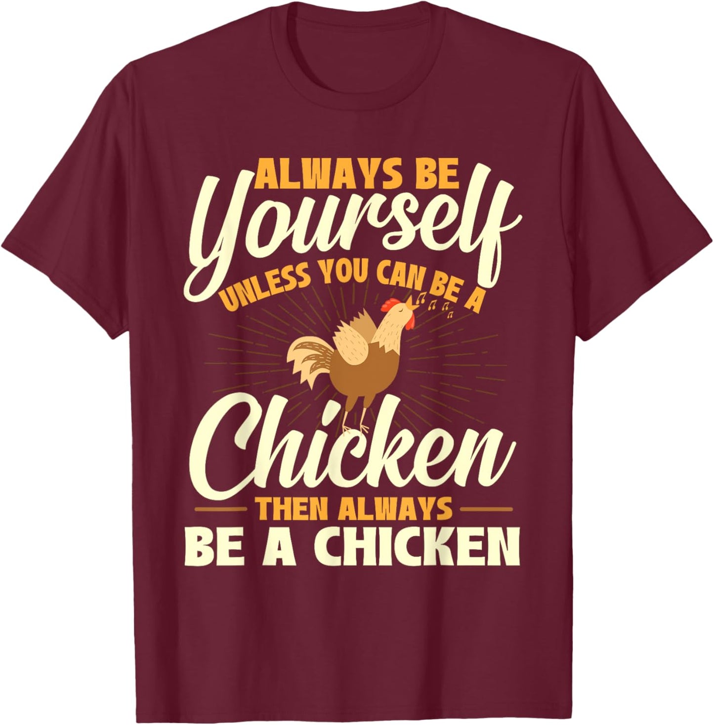 Always Be Yourself Unless You Can Be A Chicken - Farm Animal T-Shirt - T-Shirt | Maroon