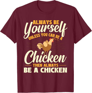Always Be Yourself Unless You Can Be A Chicken - Farm Animal T-Shirt - T-Shirt | Maroon