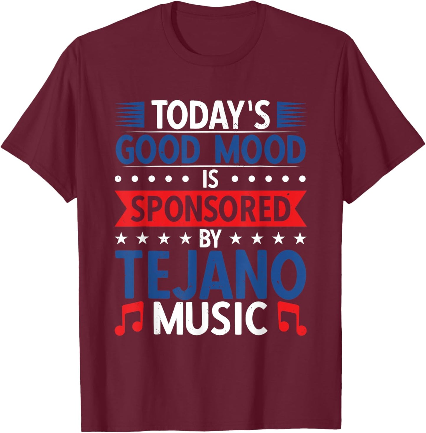 Good Mood Sponsored By Tejano Music T-Shirt - T-Shirt | Maroon