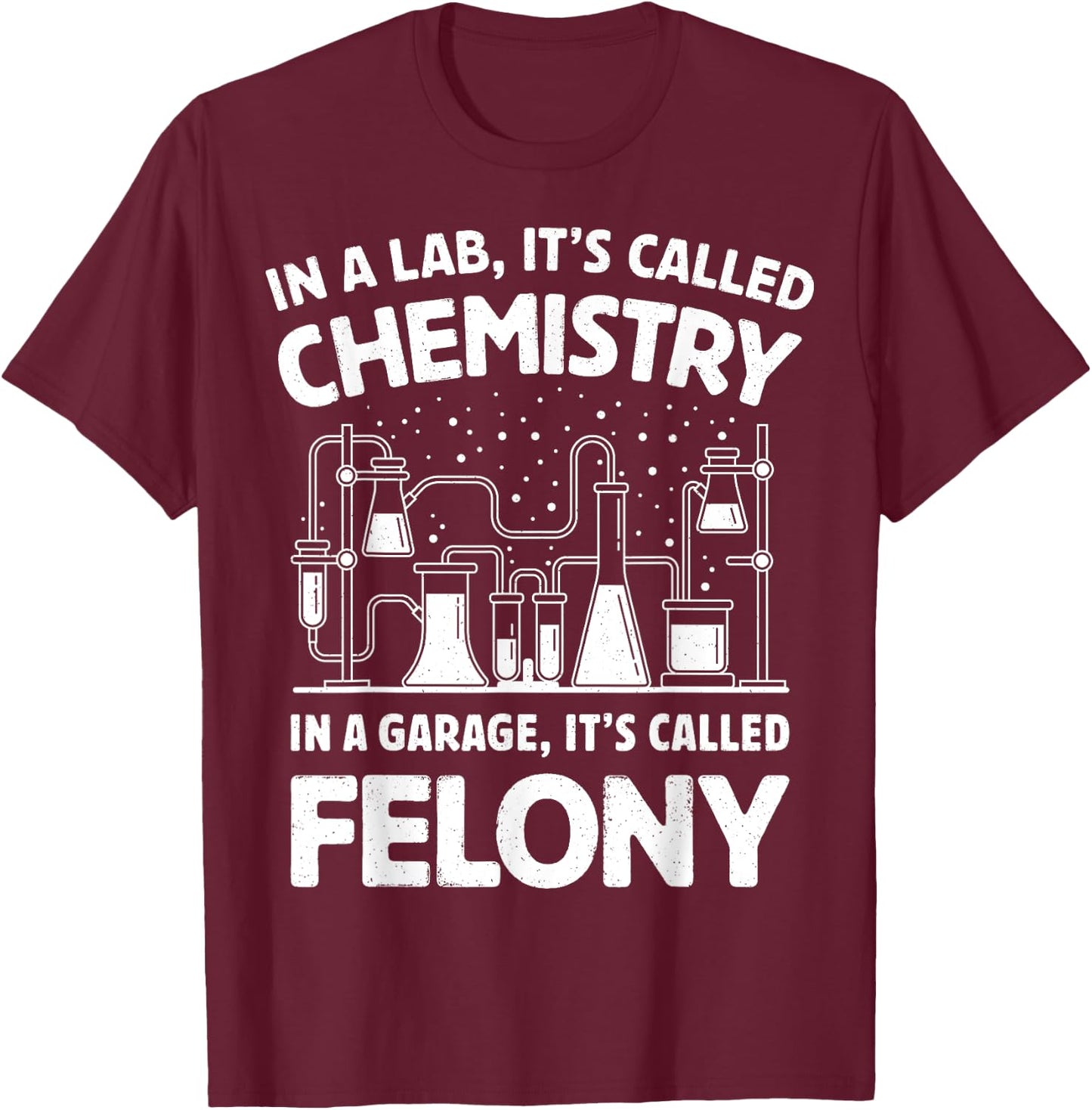 In A Lab It's Called Chemistry Science Funny Sarcastic Pun T-Shirt - T-Shirt | Maroon