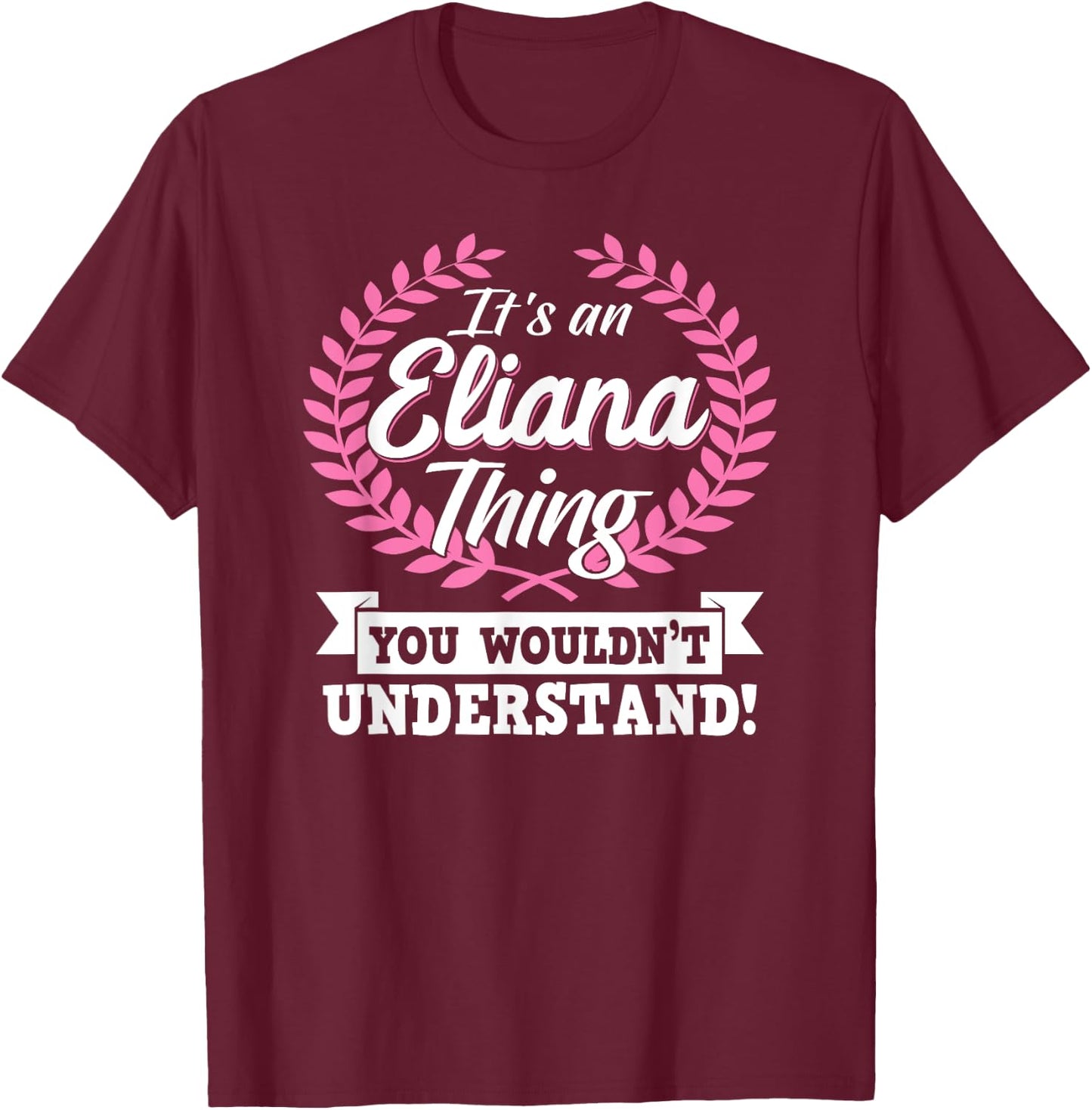 It's An Eliana Thing You Wouldn't Understand Name Shirt T-Shirt - T-Shirt | Maroon