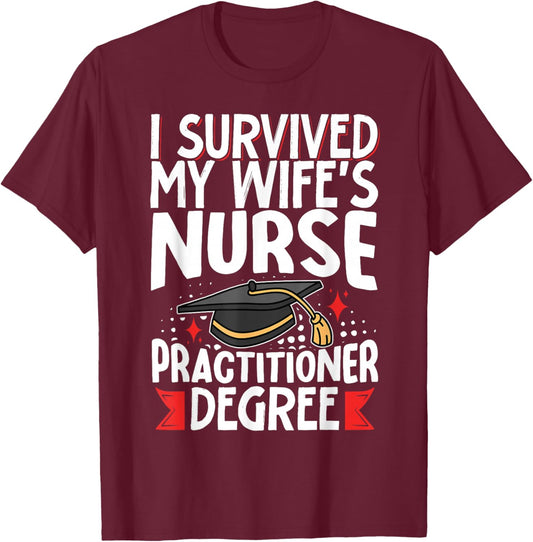 I Survived My Wife's Nurse Practitioner Degree T-Shirt - T-Shirt | Maroon