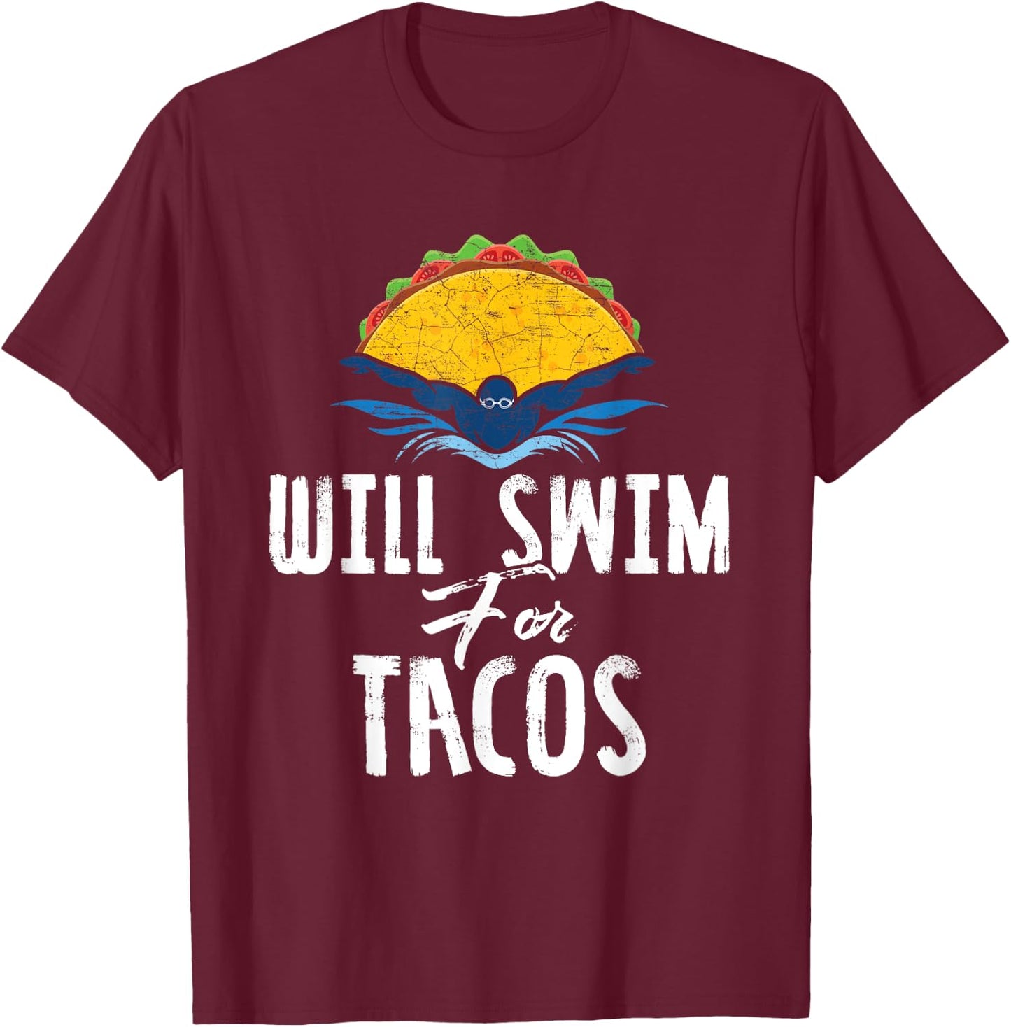 Swimmer Will Swim for Tacos Swimming Taco Lovers Gift T-Shirt - T-Shirt | Maroon