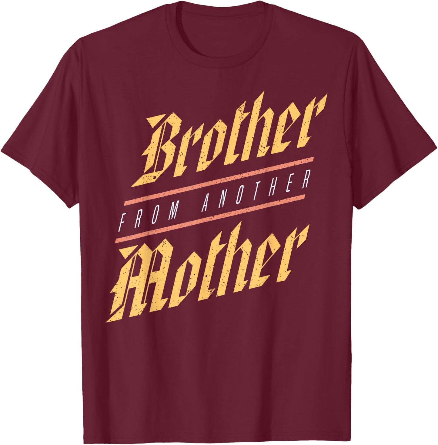 Brother From Another Mother Family Joke Quote Gift T-Shirt - T-Shirt | Maroon