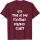 This is my Football Pajama Shirt for Players Boys Men Women T-Shirt - T-Shirt | Maroon