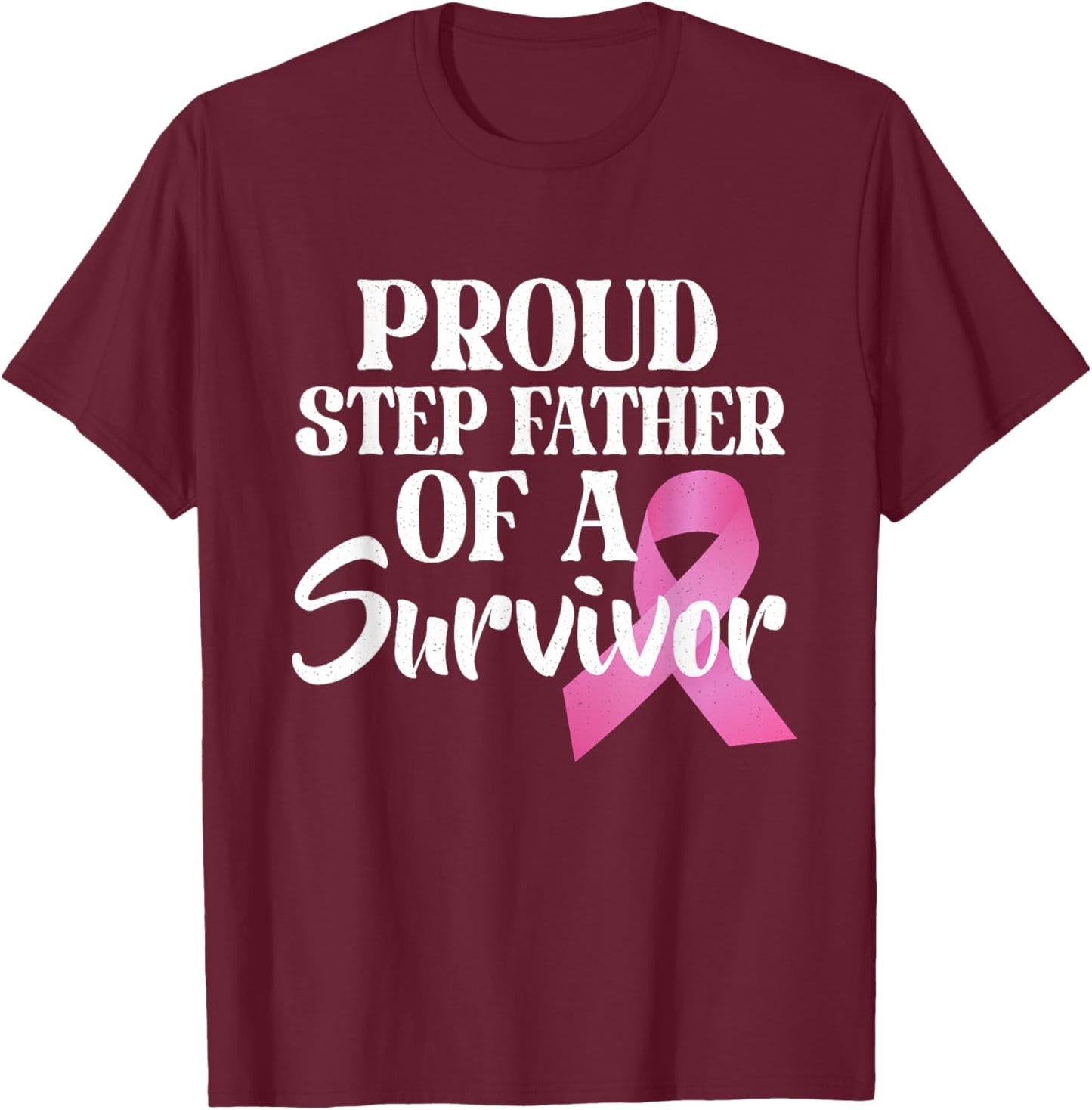 Proud Step Father Of A Survivor Breast Cancer Pink Ribbon T-Shirt - T-Shirt | Maroon