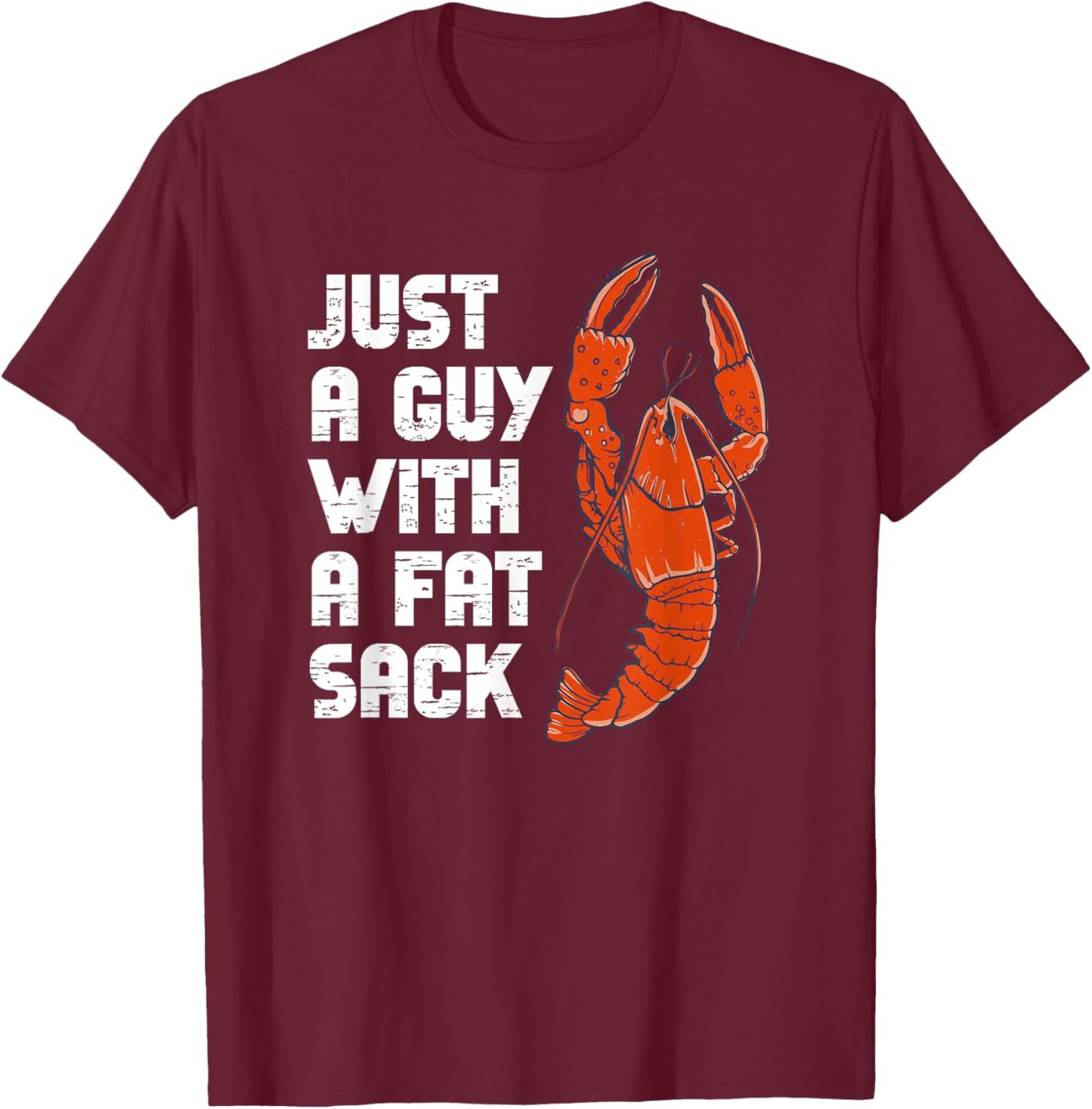 Just A Guy With A Fat Sack Cajun Crawfish Boil Men Women T-Shirt - T-Shirt | Maroon